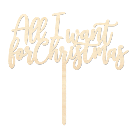 All I want for Christmas - Caketopper Hout Wood